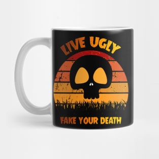 Live Ugly Fake Your Death T-Shirt Mug